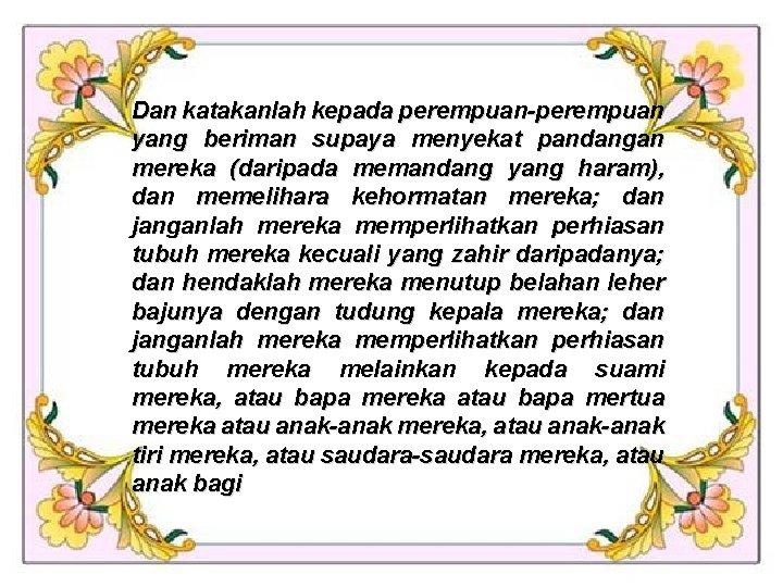 Dan katakanlah kepada perempuan-perempuan yang beriman supaya menyekat pandangan mereka (daripada memandang yang haram),