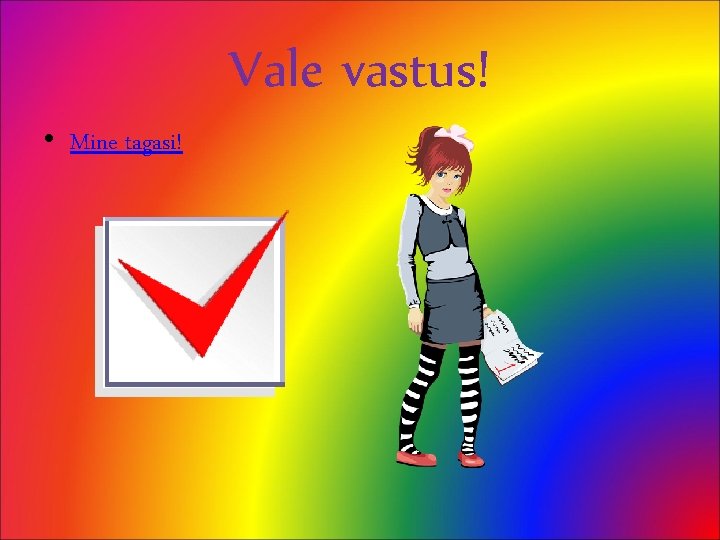 Vale vastus! • Mine tagasi! 