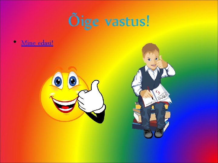 Õige vastus! • Mine edasi! 