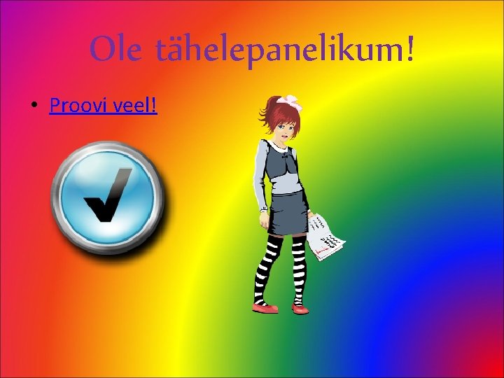 Ole tähelepanelikum! • Proovi veel! 