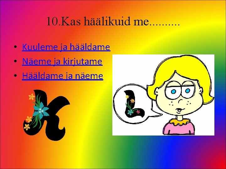 10. Kas häälikuid me. . • Kuuleme ja hääldame • Näeme ja kirjutame •