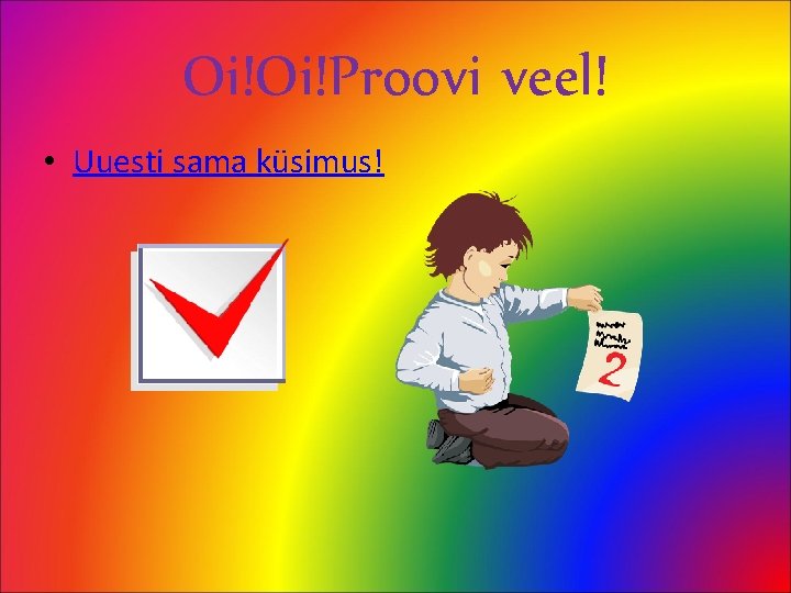 Oi!Oi!Proovi veel! • Uuesti sama küsimus! 