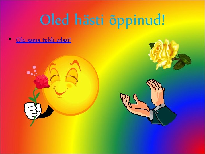 Oled hästi õppinud! • Ole sama tubli edasi! 