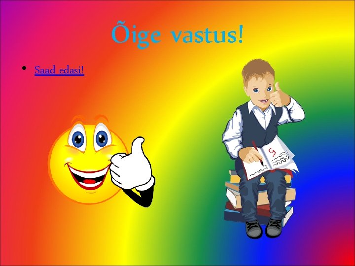 Õige vastus! • Saad edasi! 