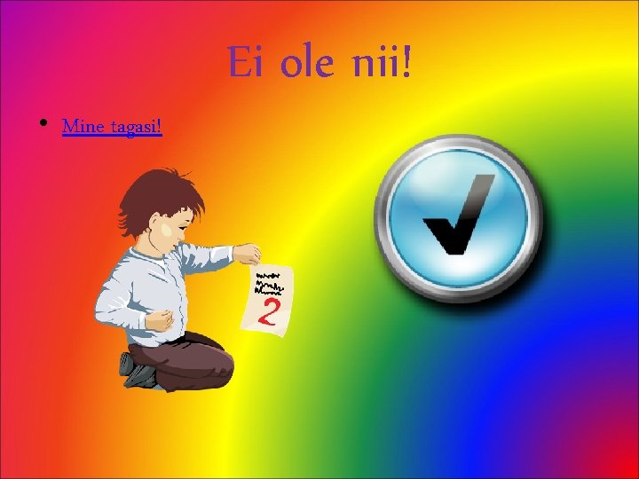 Ei ole nii! • Mine tagasi! 