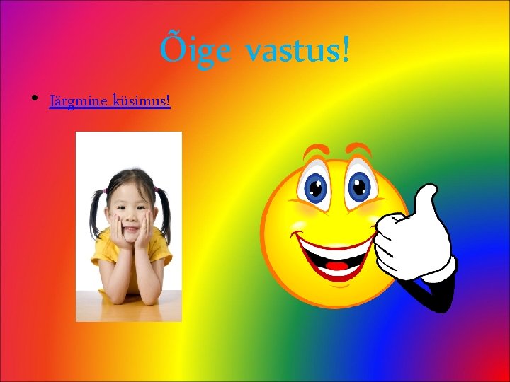 Õige vastus! • Järgmine küsimus! 