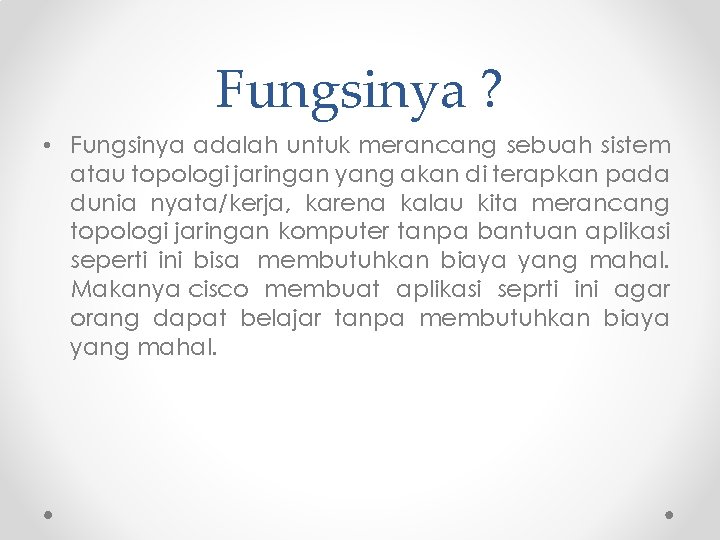 Fungsinya ? • Fungsinya adalah untuk merancang sebuah sistem atau topologi jaringan yang akan