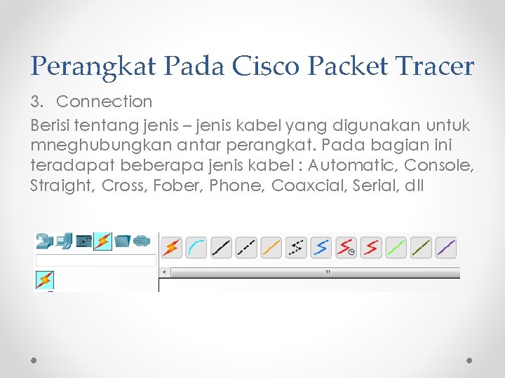 Perangkat Pada Cisco Packet Tracer 3. Connection Berisi tentang jenis – jenis kabel yang