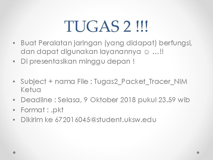 TUGAS 2 !!! • Buat Peralatan jaringan (yang didapat) berfungsi, dan dapat digunakan layanannya