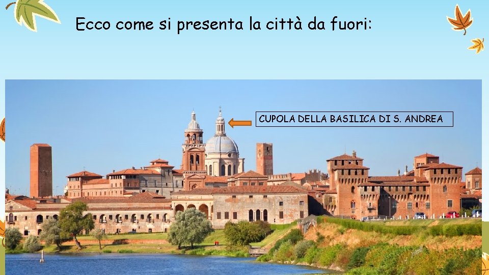 Ecco come si presenta la città da fuori: CUPOLA DELLA BASILICA DI S. ANDREA