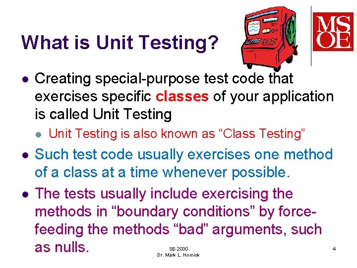 What is Unit Testing? l Creating special-purpose test code that exercises specific classes of