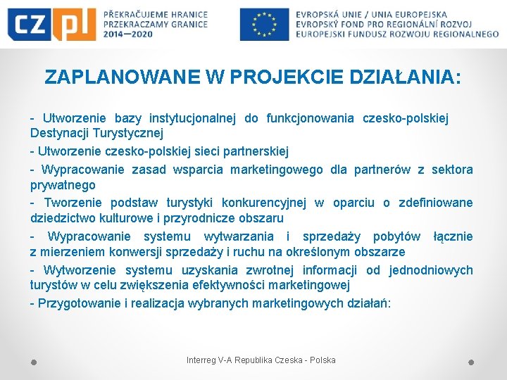 ZAPLANOWANE W PROJEKCIE DZIAŁANIA: - Utworzenie bazy instytucjonalnej do funkcjonowania czesko-polskiej Destynacji Turystycznej -