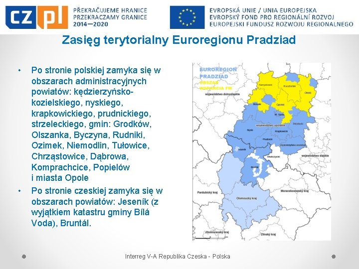 Zasięg terytorialny Euroregionu Pradziad • • Po stronie polskiej zamyka się w obszarach administracyjnych