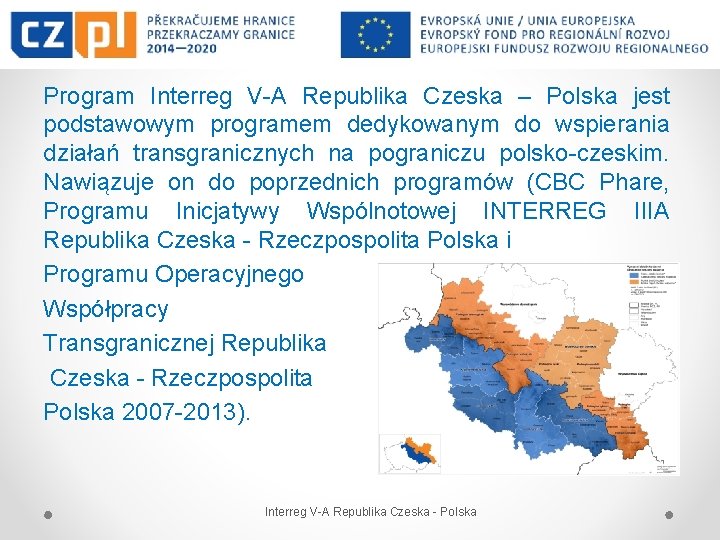 Program Interreg V-A Republika Czeska – Polska jest podstawowym programem dedykowanym do wspierania działań