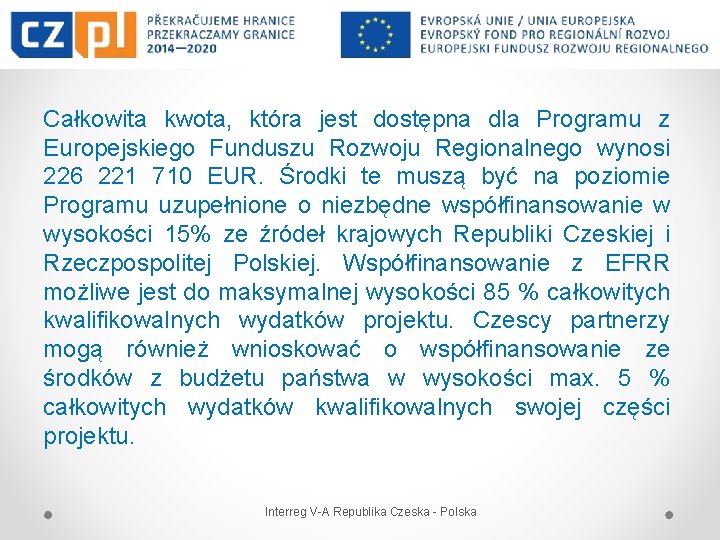 Całkowita kwota, która jest dostępna dla Programu z Europejskiego Funduszu Rozwoju Regionalnego wynosi 226