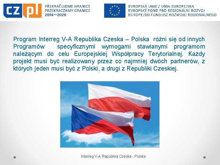 Program Interreg V-A Republika Czeska – Polska różni się od innych Programów specyficznymi wymogami