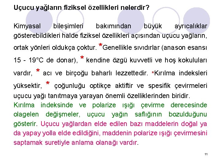 Uçucu yağların fiziksel özellikleri nelerdir? Kimyasal bileşimleri bakımından büyük ayrıcalıklar gösterebildikleri halde fiziksel özellikleri