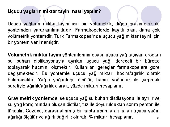 Uçucu yağların miktar tayini nasıl yapılır? Uçucu yağların miktar tayini için biri volumetrik, diğeri