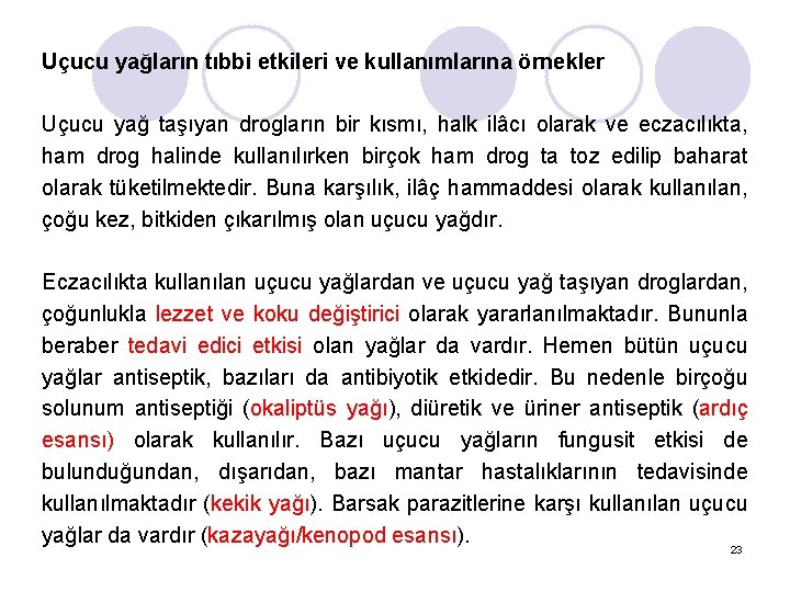 Uçucu yağların tıbbi etkileri ve kullanımlarına örnekler Uçucu yağ taşıyan drogların bir kısmı, halk