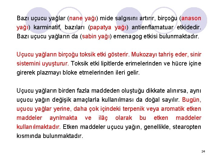 Bazı uçucu yağlar (nane yağı) mide salgısını artırır, birçoğu (anason yağı) karminatif, bazıları (papatya