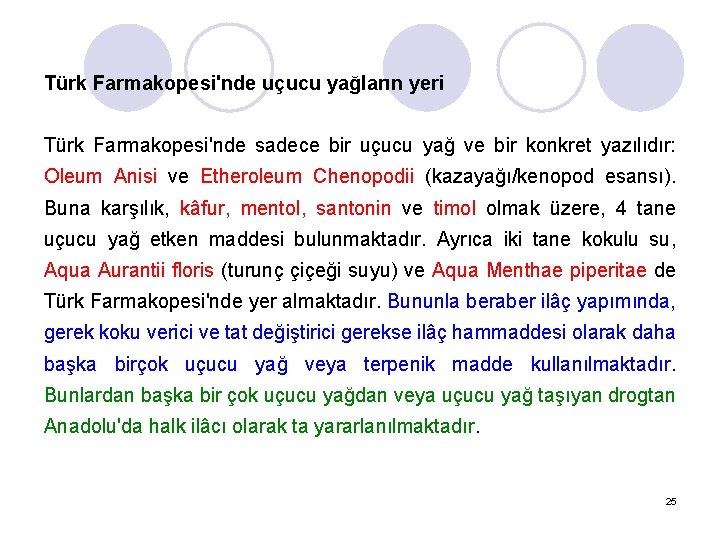 Türk Farmakopesi'nde uçucu yağların yeri Türk Farmakopesi'nde sadece bir uçucu yağ ve bir konkret