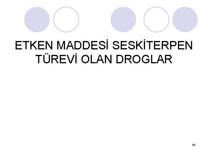 ETKEN MADDESİ SESKİTERPEN TÜREVİ OLAN DROGLAR 60 