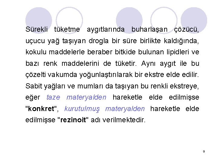 Sürekli tüketme aygıtlarında buharlaşan çözücü, uçucu yağ taşıyan drogla bir süre birlikte kaldığında, kokulu