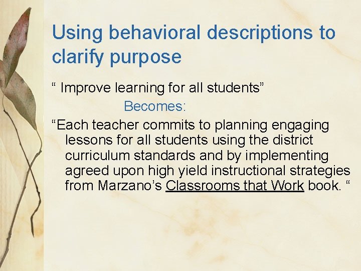 Using behavioral descriptions to clarify purpose “ Improve learning for all students” Becomes: “Each