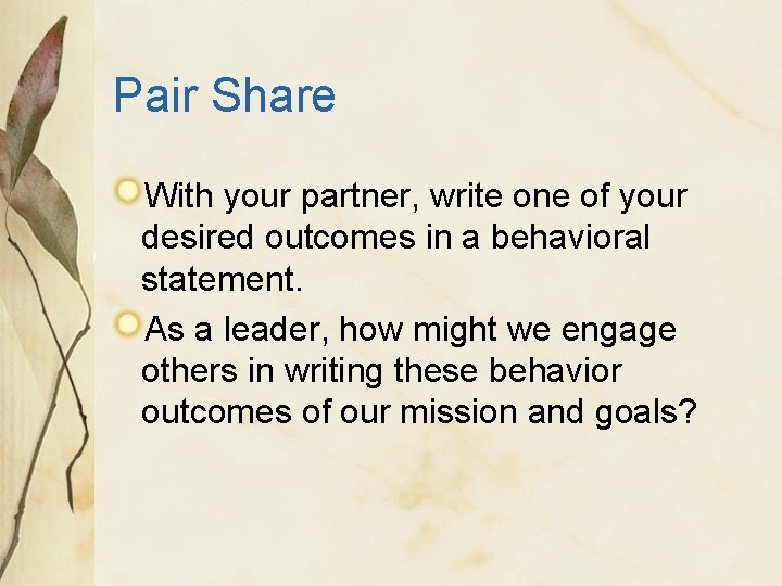 Pair Share With your partner, write one of your desired outcomes in a behavioral