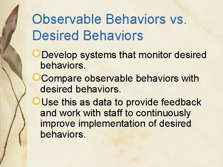 Observable Behaviors vs. Desired Behaviors Develop systems that monitor desired behaviors. Compare observable behaviors