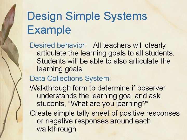 Design Simple Systems Example Desired behavior: All teachers will clearly articulate the learning goals