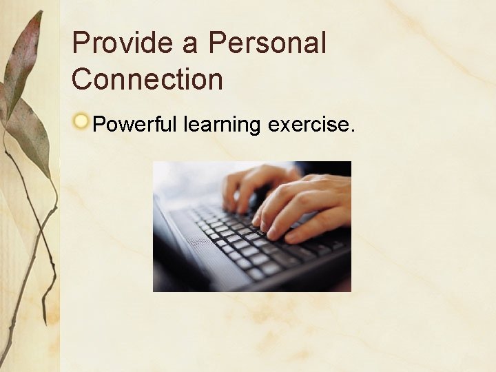 Provide a Personal Connection Powerful learning exercise. 