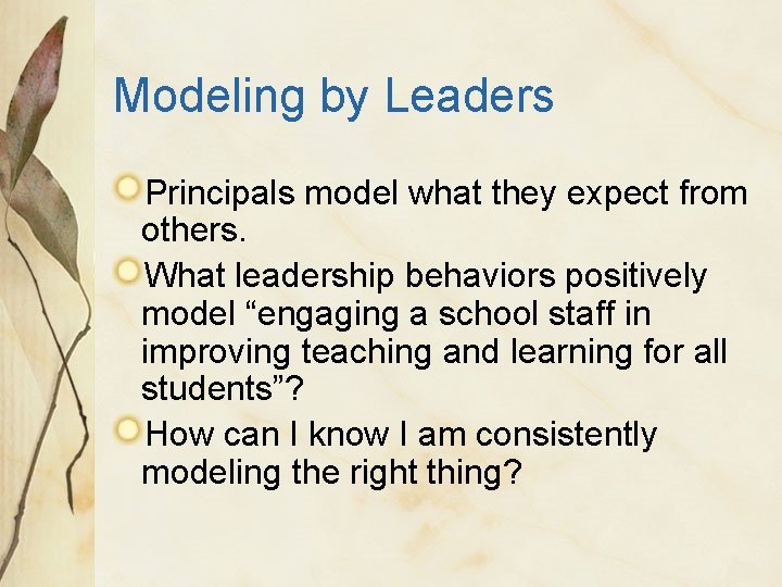 Modeling by Leaders Principals model what they expect from others. What leadership behaviors positively