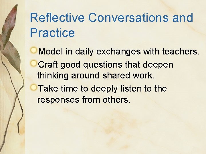 Reflective Conversations and Practice Model in daily exchanges with teachers. Craft good questions that