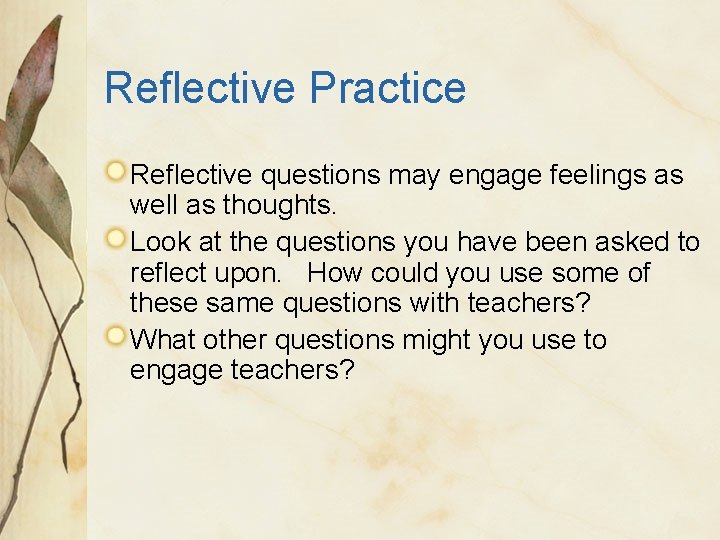 Reflective Practice Reflective questions may engage feelings as well as thoughts. Look at the