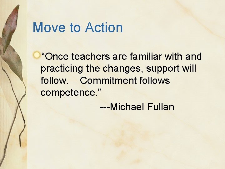 Move to Action “Once teachers are familiar with and practicing the changes, support will