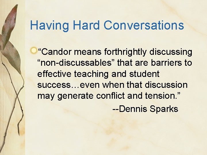 Having Hard Conversations “Candor means forthrightly discussing “non-discussables” that are barriers to effective teaching