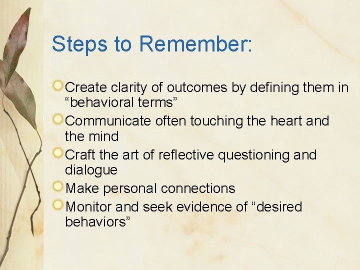 Steps to Remember: Create clarity of outcomes by defining them in “behavioral terms” Communicate