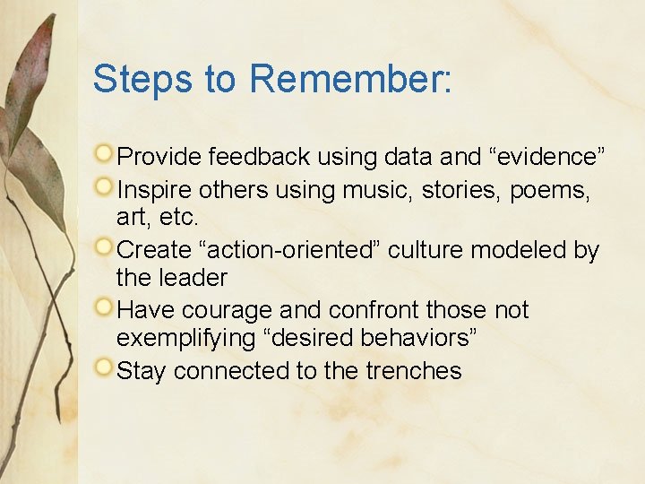 Steps to Remember: Provide feedback using data and “evidence” Inspire others using music, stories,