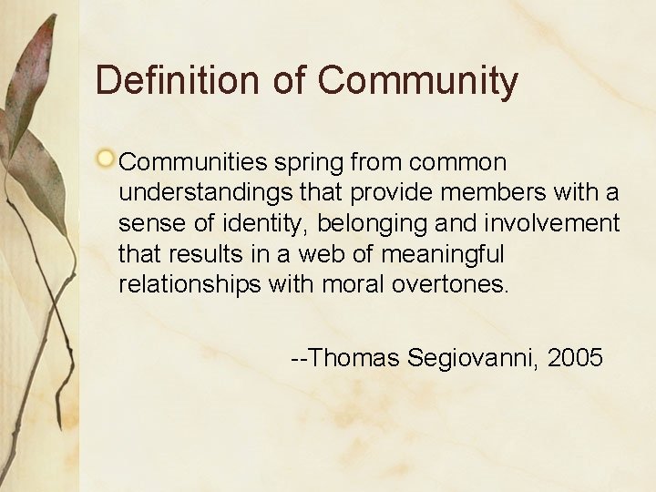 Definition of Community Communities spring from common understandings that provide members with a sense