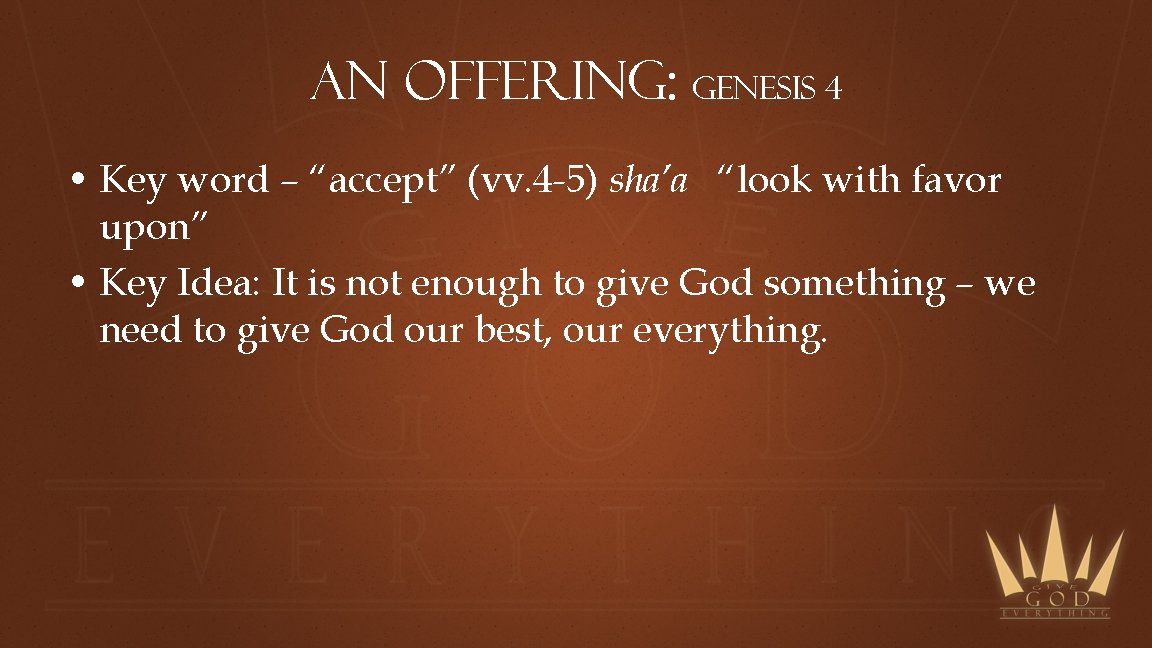 An offering: genesis 4 • Key word – “accept” (vv. 4 -5) sha’a “look
