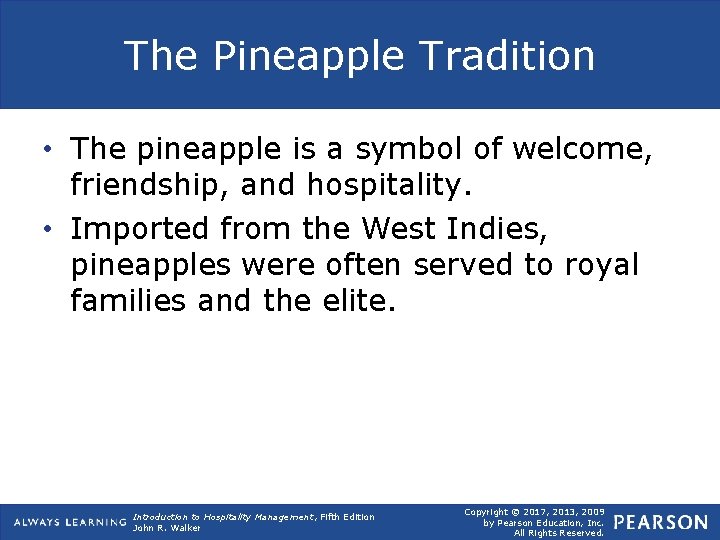 The Pineapple Tradition • The pineapple is a symbol of welcome, friendship, and hospitality.