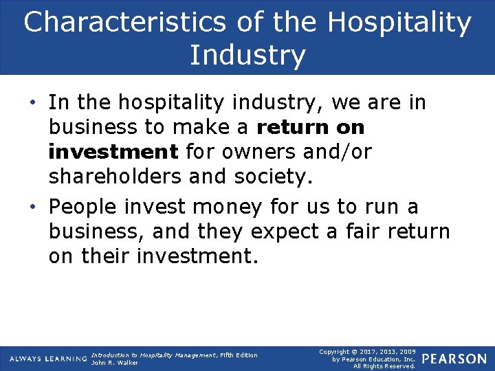 Characteristics of the Hospitality Industry • In the hospitality industry, we are in business