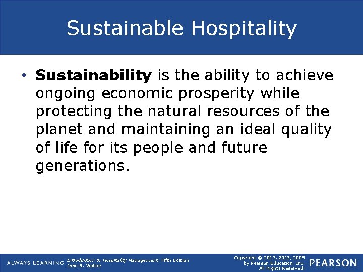 Sustainable Hospitality • Sustainability is the ability to achieve ongoing economic prosperity while protecting