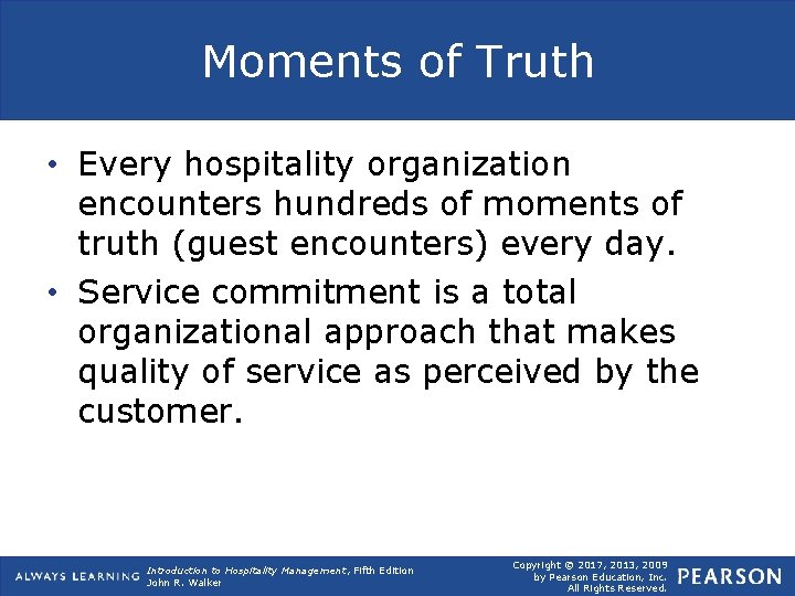 Moments of Truth • Every hospitality organization encounters hundreds of moments of truth (guest