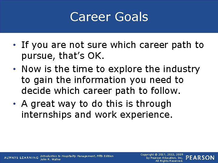 Career Goals • If you are not sure which career path to pursue, that’s