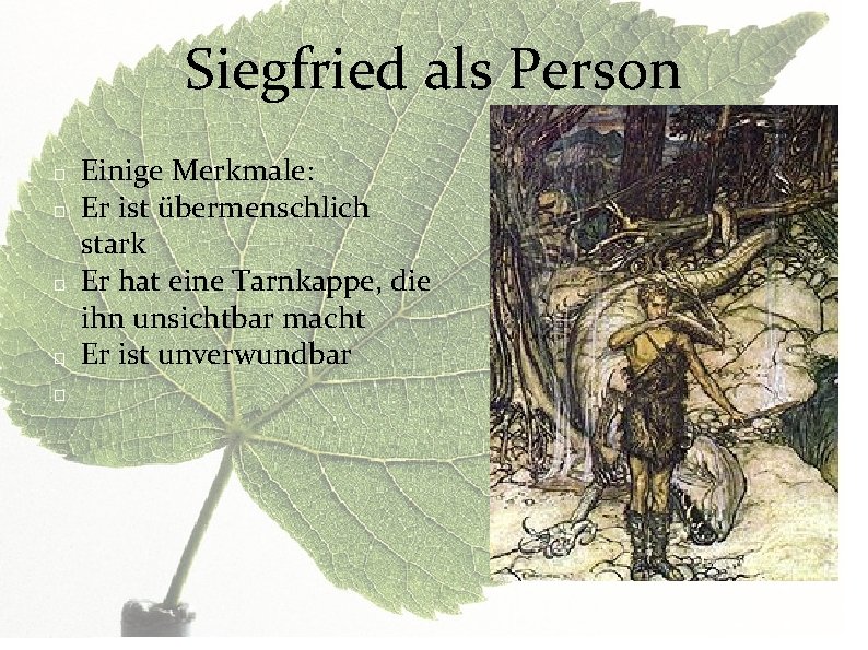 Siegfried als Person � � � Einige Merkmale: Er ist übermenschlich stark Er hat