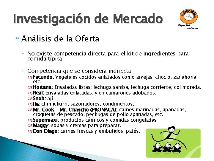 Investigación de Mercado Análisis de la Oferta ◦ No existe competencia directa para el