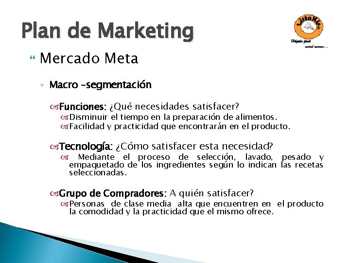 Plan de Marketing Mercado Meta ◦ Macro –segmentación Funciones: ¿Qué necesidades satisfacer? Disminuir el