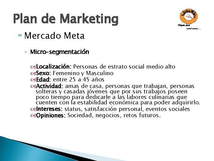 Plan de Marketing Mercado Meta ◦ Micro–segmentación Localización: Personas de estrato social medio alto